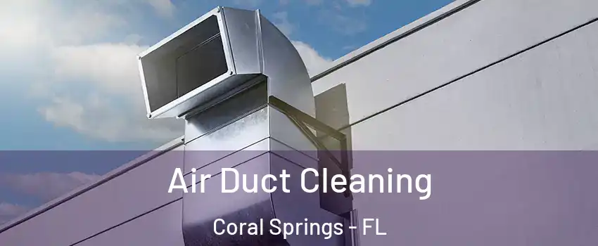  Air Duct Cleaning Coral Springs - FL
