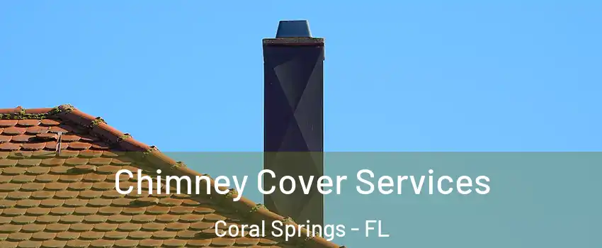  Chimney Cover Services Coral Springs - FL