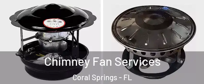  Chimney Fan Services Coral Springs - FL