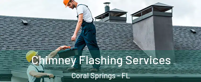 Chimney Flashing Services Coral Springs - FL