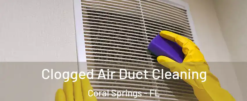  Clogged Air Duct Cleaning Coral Springs - FL