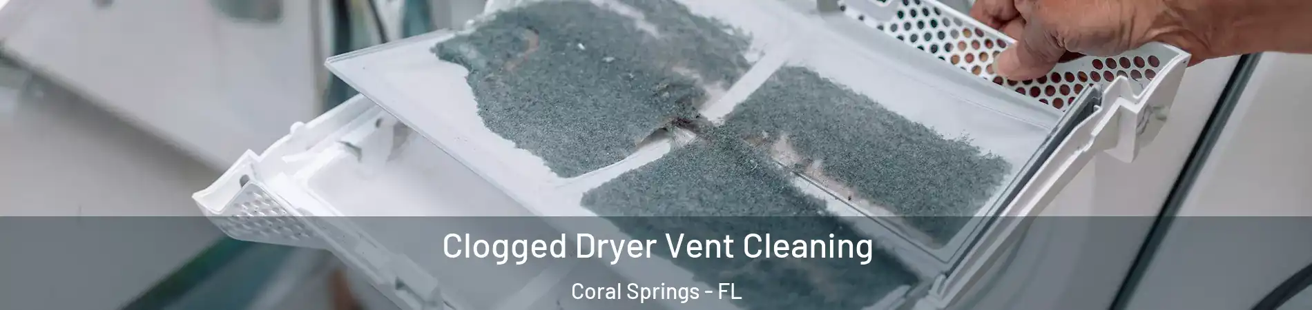  Clogged Dryer Vent Cleaning Coral Springs - FL