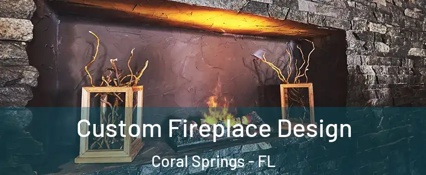  Custom Fireplace Design Coral Springs - FL