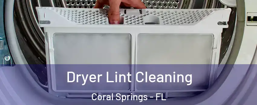  Dryer Lint Cleaning Coral Springs - FL