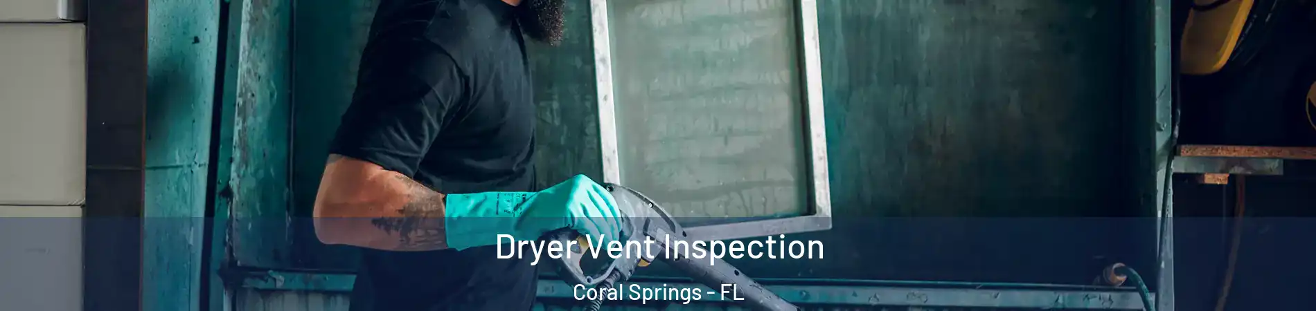  Dryer Vent Inspection Coral Springs - FL