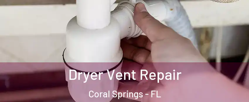  Dryer Vent Repair Coral Springs - FL