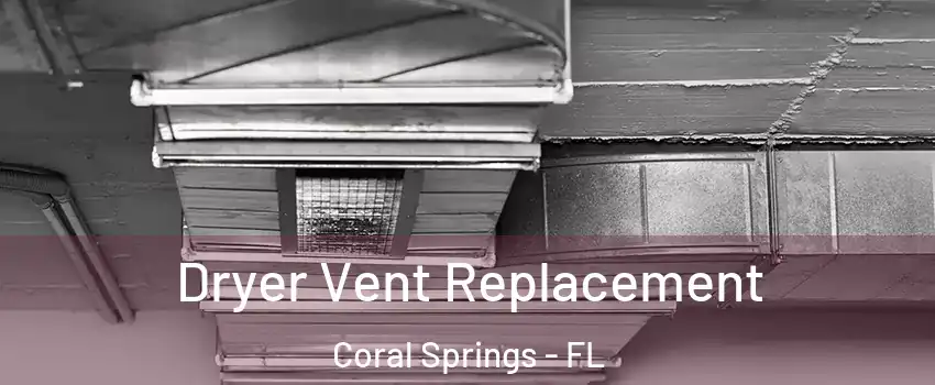  Dryer Vent Replacement Coral Springs - FL