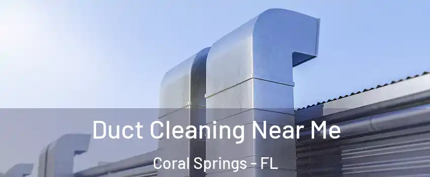  Duct Cleaning Near Me Coral Springs - FL