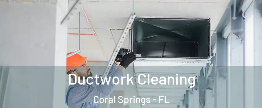 Ductwork Cleaning Coral Springs - FL