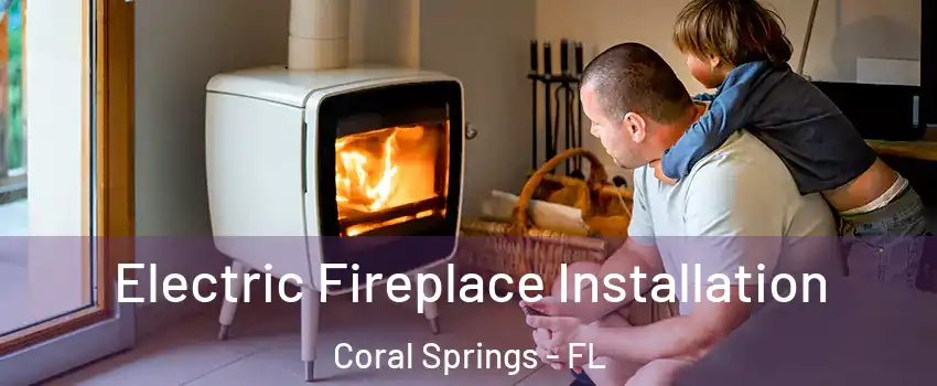  Electric Fireplace Installation Coral Springs - FL