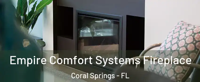  Empire Comfort Systems Fireplace Coral Springs - FL