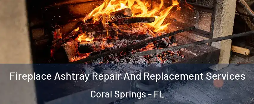  Fireplace Ashtray Repair And Replacement Services Coral Springs - FL