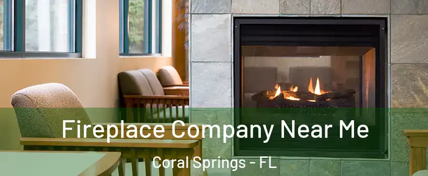  Fireplace Company Near Me Coral Springs - FL