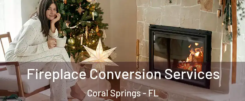  Fireplace Conversion Services Coral Springs - FL