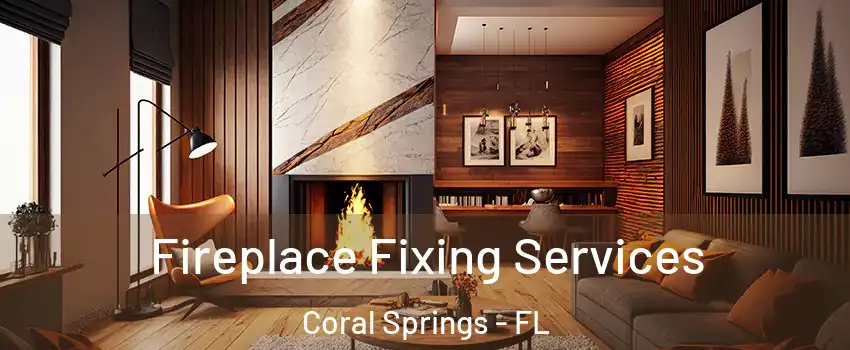  Fireplace Fixing Services Coral Springs - FL