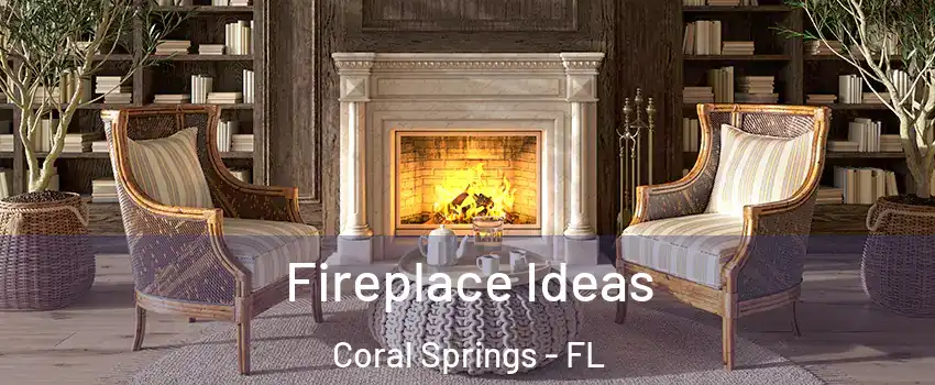  Fireplace Ideas Coral Springs - FL