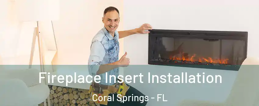  Fireplace Insert Installation Coral Springs - FL