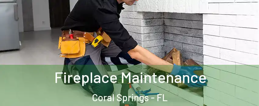  Fireplace Maintenance Coral Springs - FL