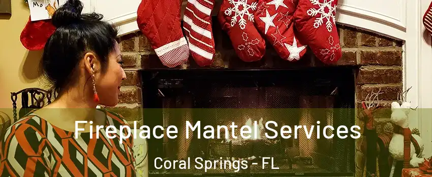  Fireplace Mantel Services Coral Springs - FL