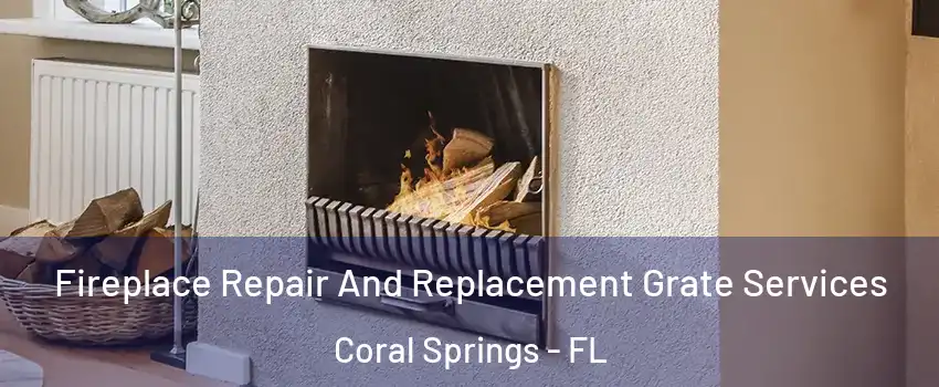  Fireplace Repair And Replacement Grate Services Coral Springs - FL