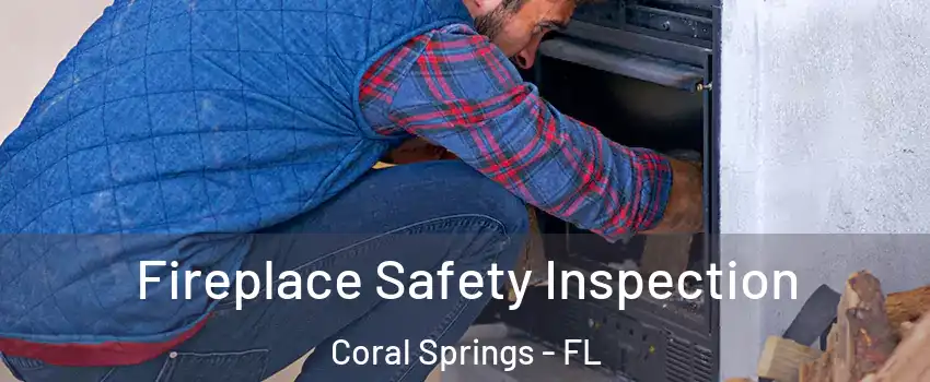  Fireplace Safety Inspection Coral Springs - FL