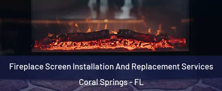  Fireplace Screen Installation And Replacement Services Coral Springs - FL