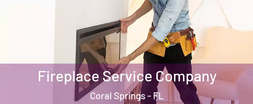 Fireplace Service Company Coral Springs - FL
