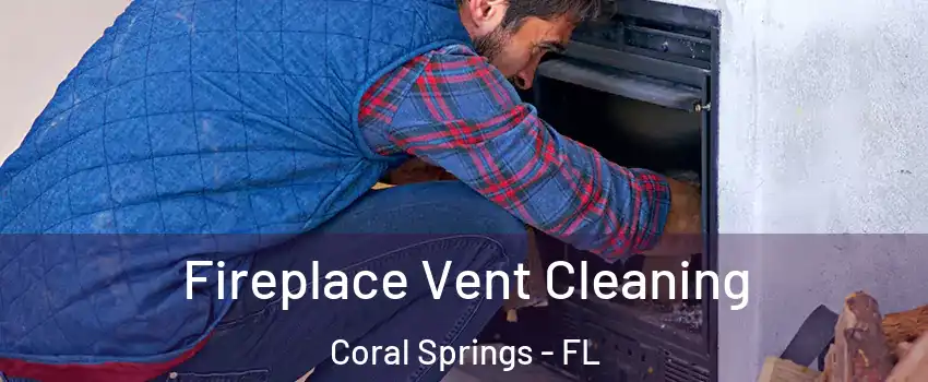  Fireplace Vent Cleaning Coral Springs - FL