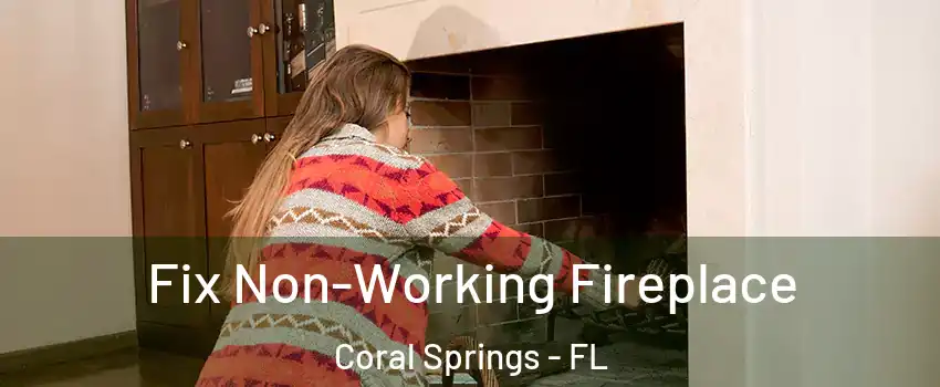  Fix Non-Working Fireplace Coral Springs - FL