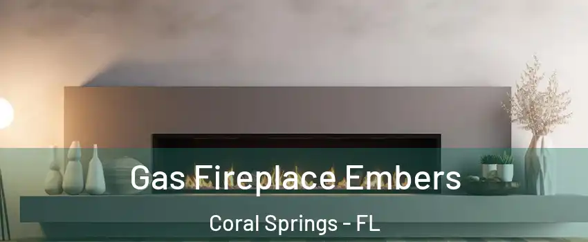  Gas Fireplace Embers Coral Springs - FL