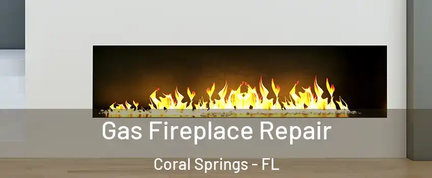 Gas Fireplace Repair Coral Springs - FL