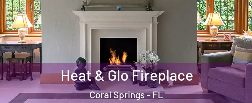  Heat & Glo Fireplace Coral Springs - FL