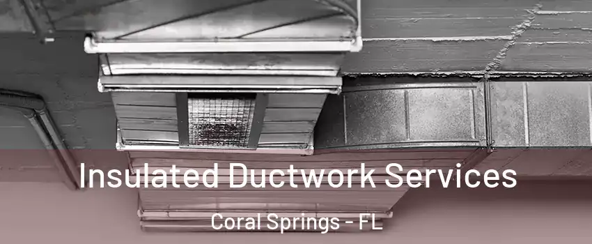  Insulated Ductwork Services Coral Springs - FL