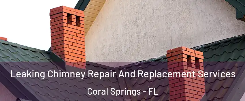  Leaking Chimney Repair And Replacement Services Coral Springs - FL
