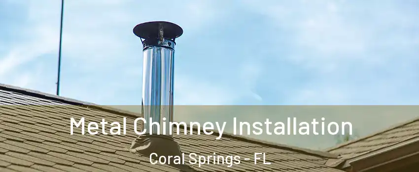  Metal Chimney Installation Coral Springs - FL