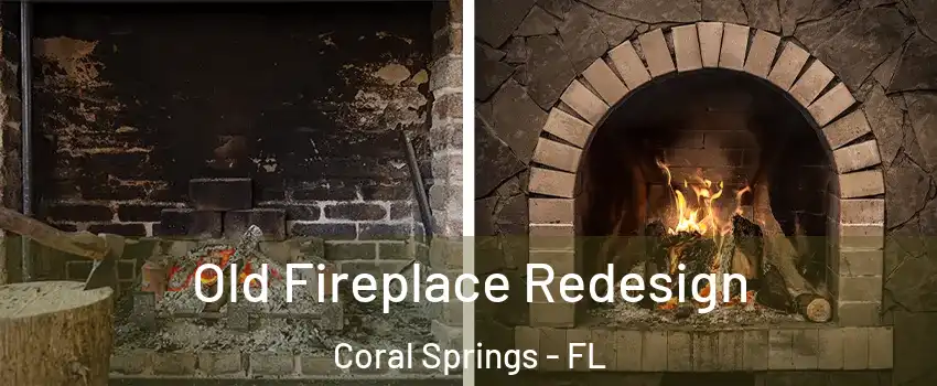  Old Fireplace Redesign Coral Springs - FL