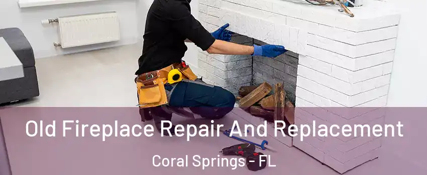 Old Fireplace Repair And Replacement Coral Springs - FL