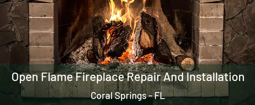  Open Flame Fireplace Repair And Installation Coral Springs - FL