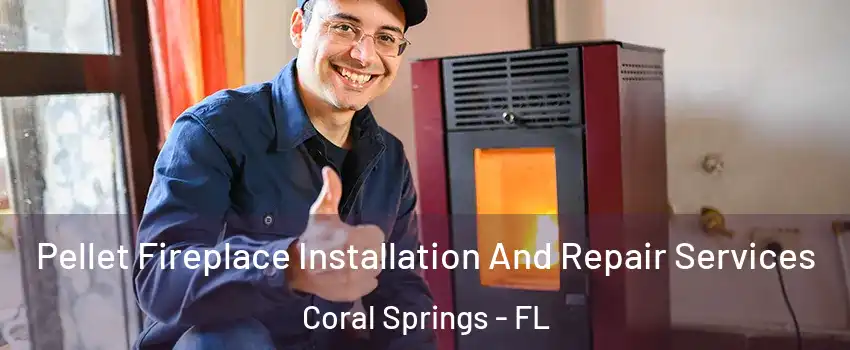  Pellet Fireplace Installation And Repair Services Coral Springs - FL