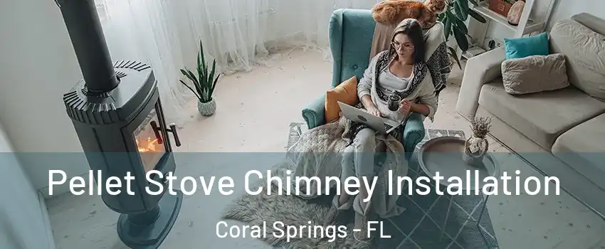  Pellet Stove Chimney Installation Coral Springs - FL