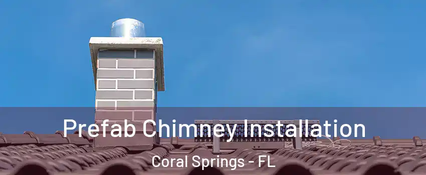  Prefab Chimney Installation Coral Springs - FL