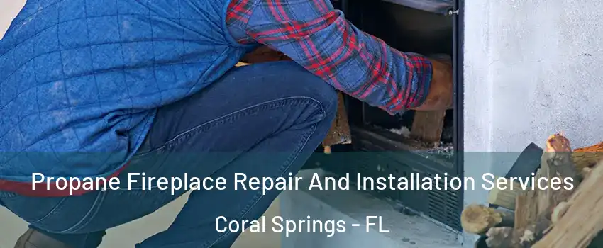  Propane Fireplace Repair And Installation Services Coral Springs - FL