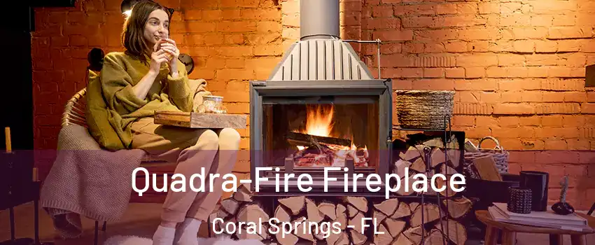  Quadra-Fire Fireplace Coral Springs - FL