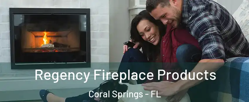  Regency Fireplace Products Coral Springs - FL