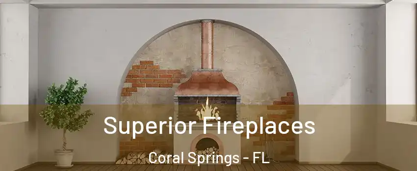  Superior Fireplaces Coral Springs - FL