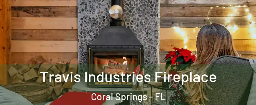  Travis Industries Fireplace Coral Springs - FL