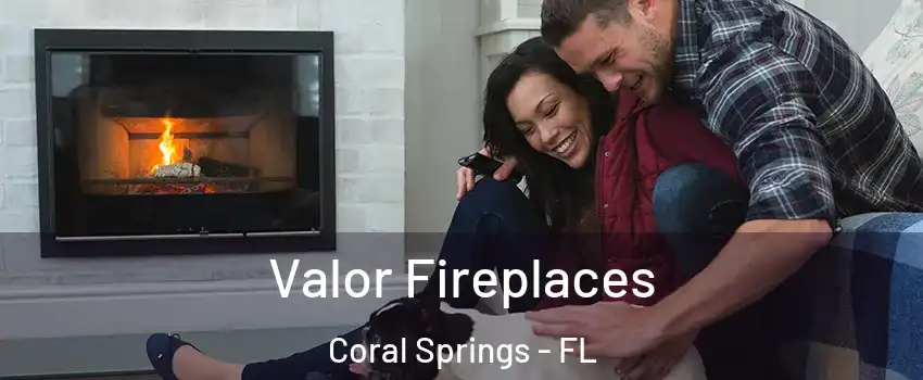  Valor Fireplaces Coral Springs - FL