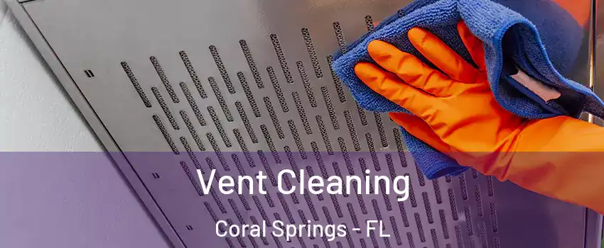  Vent Cleaning Coral Springs - FL