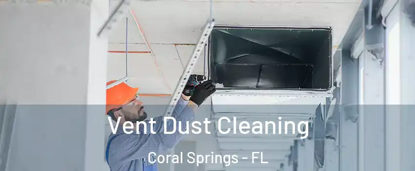  Vent Dust Cleaning Coral Springs - FL