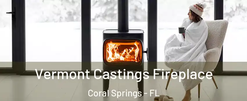  Vermont Castings Fireplace Coral Springs - FL